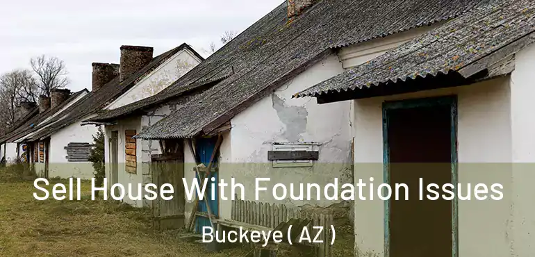  Sell House With Foundation Issues Buckeye ( AZ )