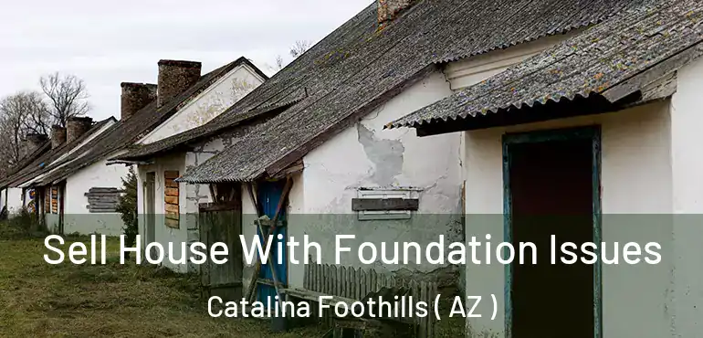  Sell House With Foundation Issues Catalina Foothills ( AZ )