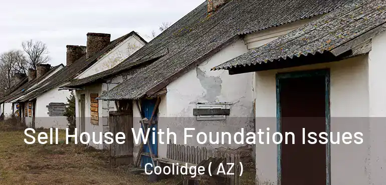  Sell House With Foundation Issues Coolidge ( AZ )