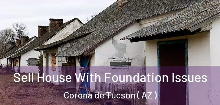  Sell House With Foundation Issues Corona de Tucson ( AZ )