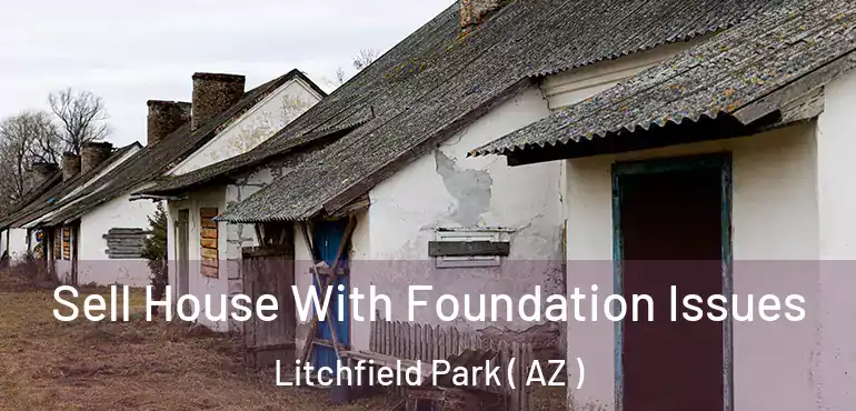  Sell House With Foundation Issues Litchfield Park ( AZ )