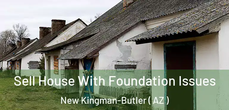  Sell House With Foundation Issues New Kingman-Butler ( AZ )