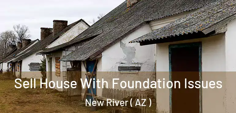  Sell House With Foundation Issues New River ( AZ )