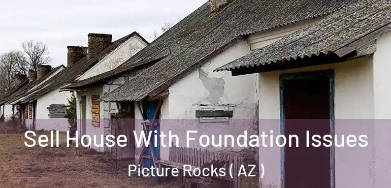 Sell House With Foundation Issues Picture Rocks ( AZ )