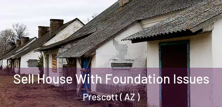  Sell House With Foundation Issues Prescott ( AZ )