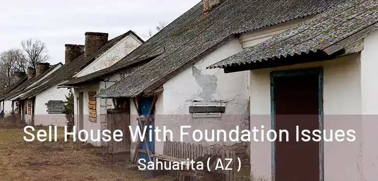  Sell House With Foundation Issues Sahuarita ( AZ )