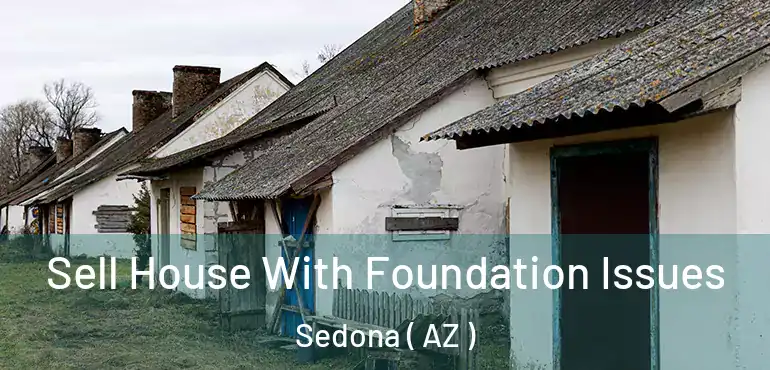  Sell House With Foundation Issues Sedona ( AZ )