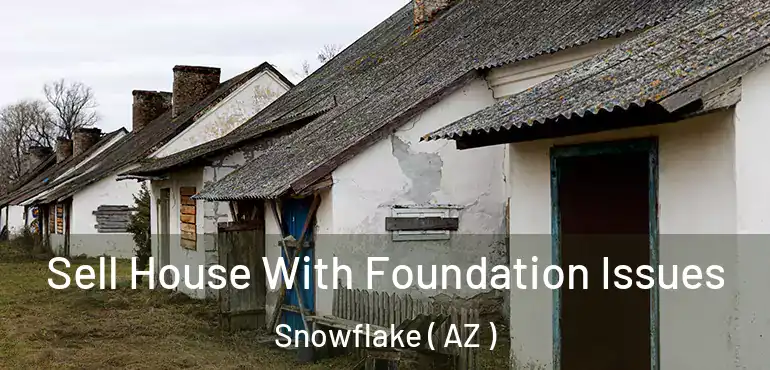  Sell House With Foundation Issues Snowflake ( AZ )