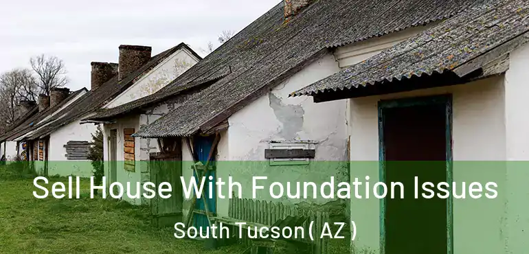  Sell House With Foundation Issues South Tucson ( AZ )