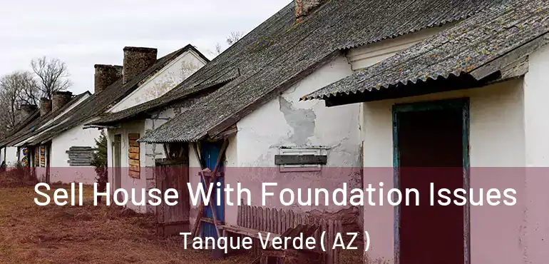  Sell House With Foundation Issues Tanque Verde ( AZ )