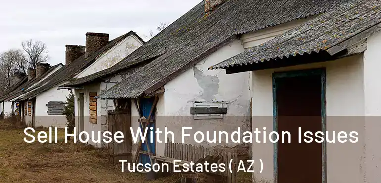  Sell House With Foundation Issues Tucson Estates ( AZ )