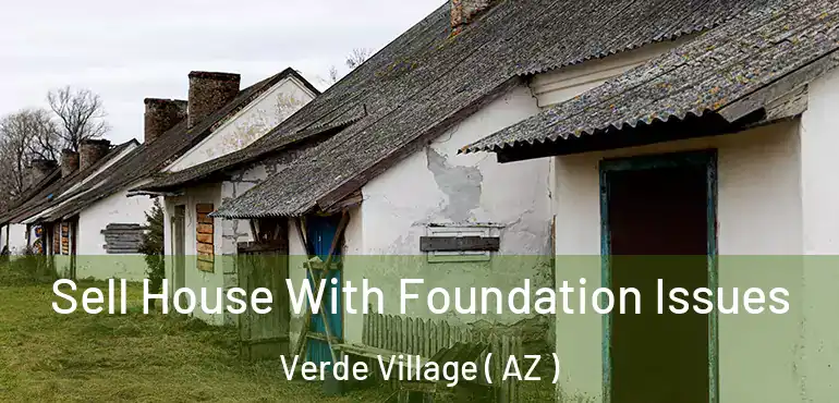  Sell House With Foundation Issues Verde Village ( AZ )