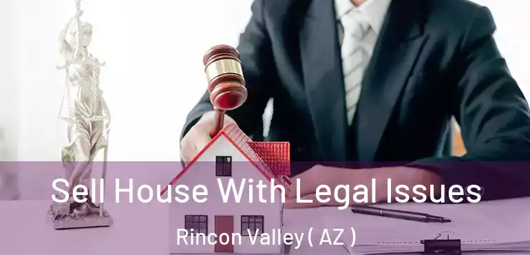  Sell House With Legal Issues Rincon Valley ( AZ )