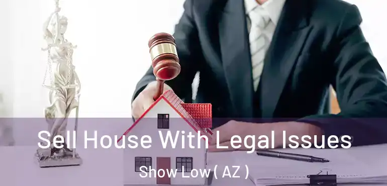  Sell House With Legal Issues Show Low ( AZ )
