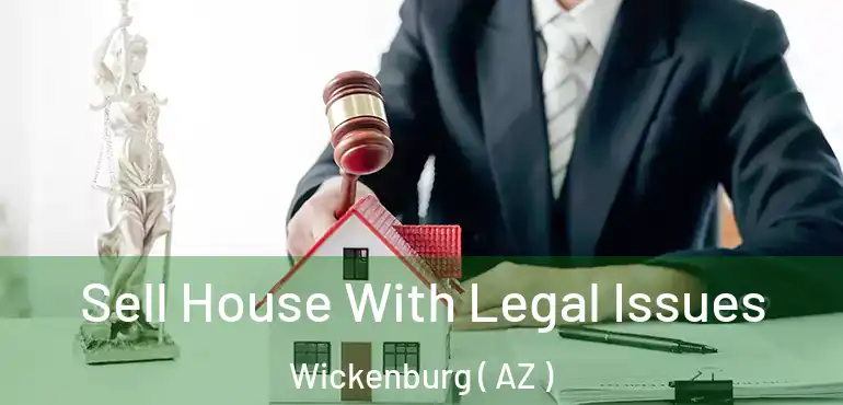  Sell House With Legal Issues Wickenburg ( AZ )