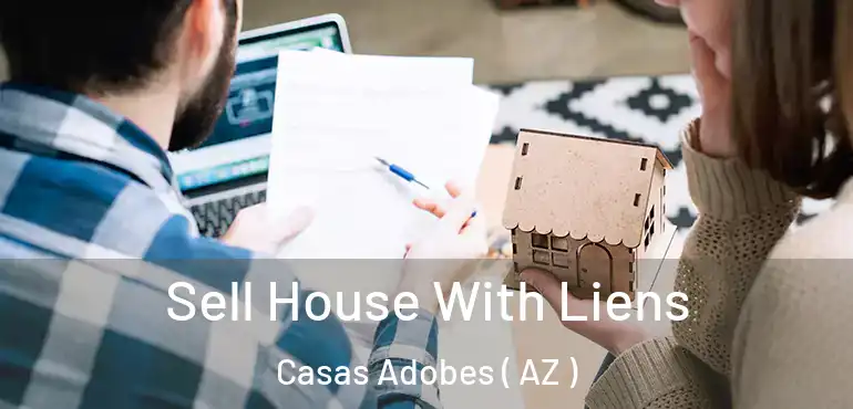  Sell House With Liens Casas Adobes ( AZ )