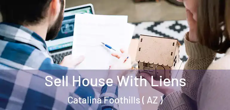 Sell House With Liens Catalina Foothills ( AZ )