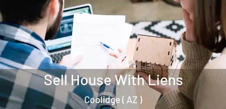  Sell House With Liens Coolidge ( AZ )