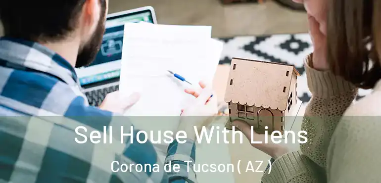  Sell House With Liens Corona de Tucson ( AZ )