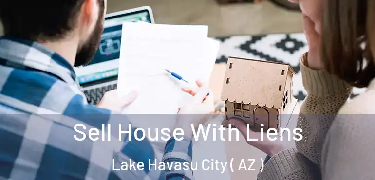  Sell House With Liens Lake Havasu City ( AZ )