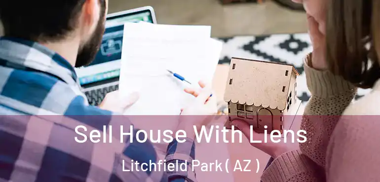  Sell House With Liens Litchfield Park ( AZ )