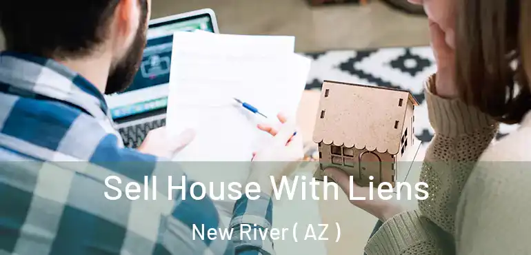  Sell House With Liens New River ( AZ )