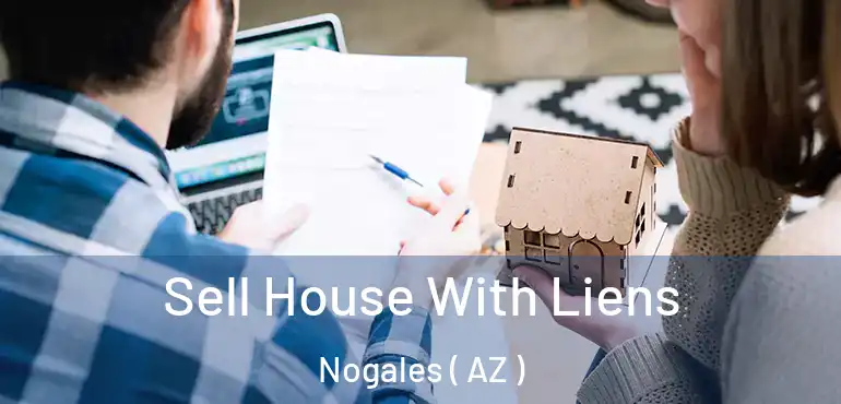  Sell House With Liens Nogales ( AZ )