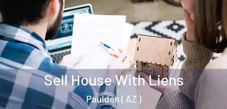  Sell House With Liens Paulden ( AZ )