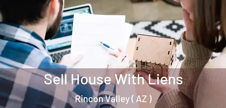  Sell House With Liens Rincon Valley ( AZ )