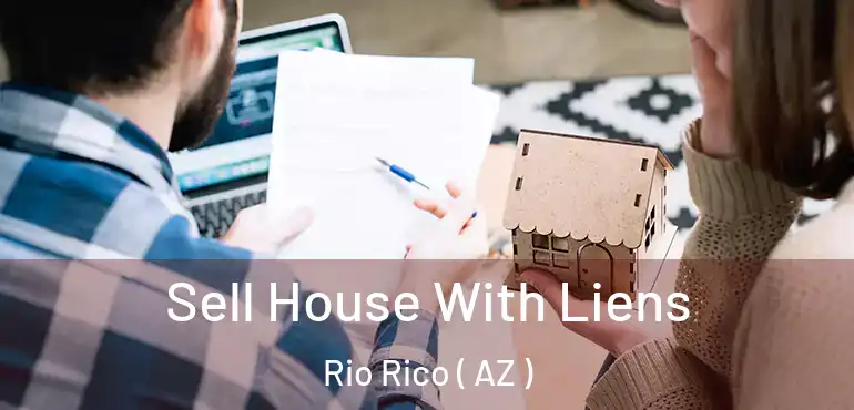  Sell House With Liens Rio Rico ( AZ )