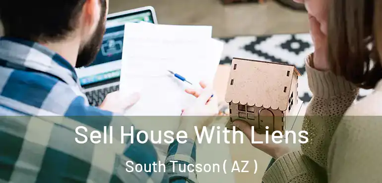  Sell House With Liens South Tucson ( AZ )