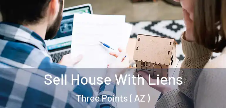  Sell House With Liens Three Points ( AZ )