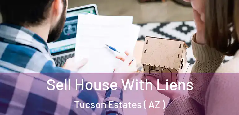  Sell House With Liens Tucson Estates ( AZ )