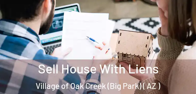 Sell House With Liens Village of Oak Creek (Big Park) ( AZ )