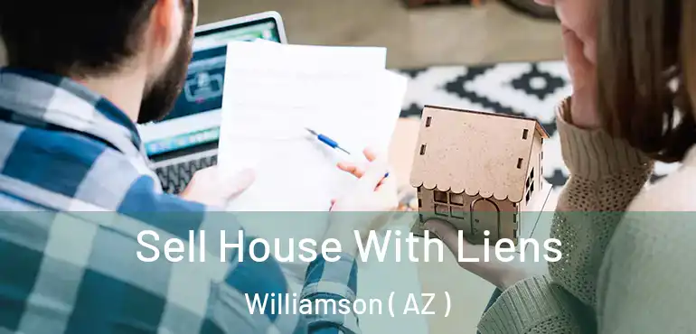  Sell House With Liens Williamson ( AZ )