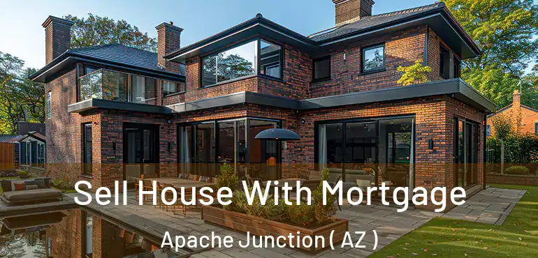  Sell House With Mortgage Apache Junction ( AZ )