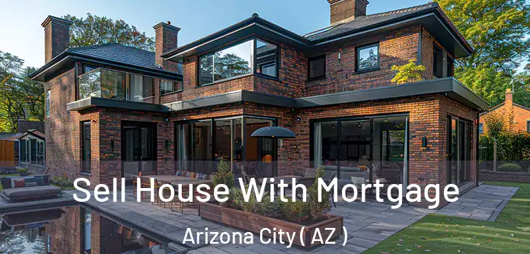  Sell House With Mortgage Arizona City ( AZ )