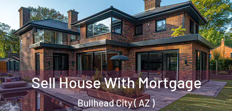  Sell House With Mortgage Bullhead City ( AZ )