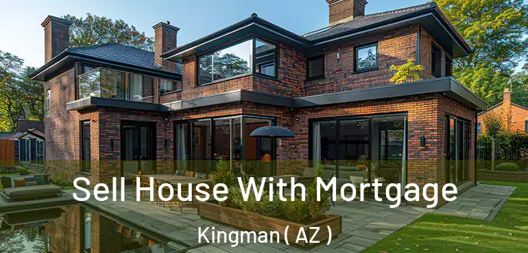  Sell House With Mortgage Kingman ( AZ )