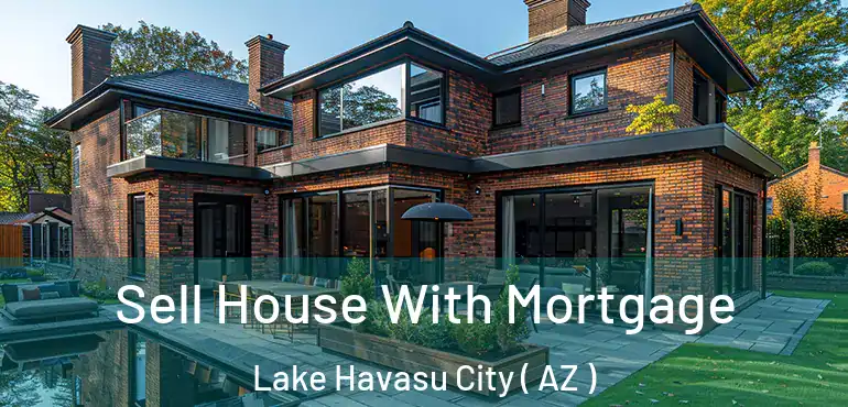  Sell House With Mortgage Lake Havasu City ( AZ )