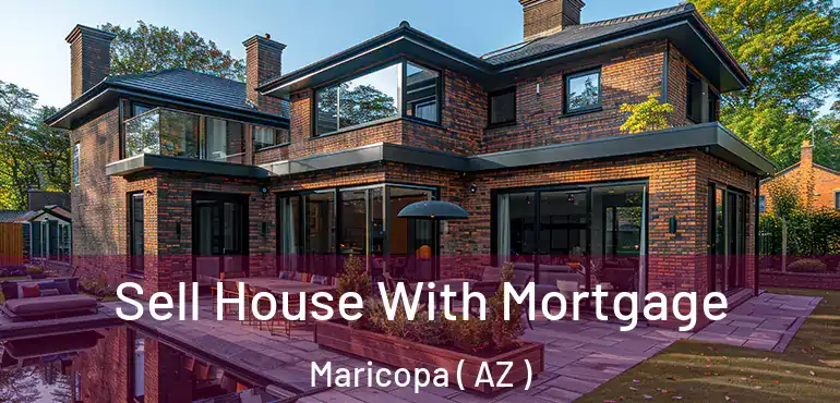  Sell House With Mortgage Maricopa ( AZ )