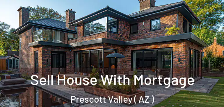  Sell House With Mortgage Prescott Valley ( AZ )