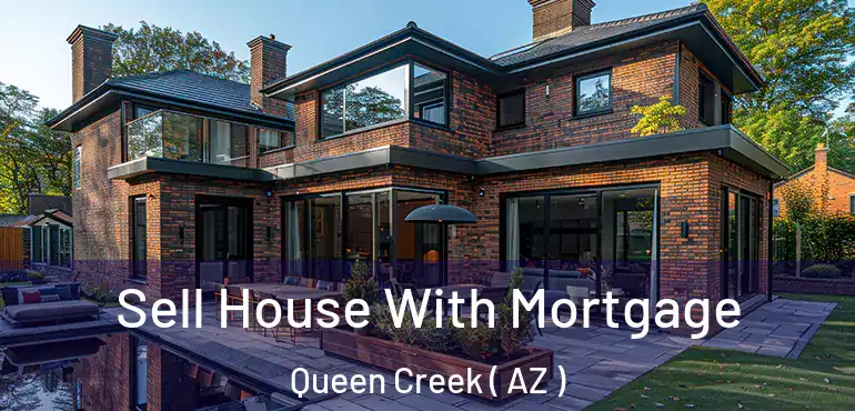  Sell House With Mortgage Queen Creek ( AZ )