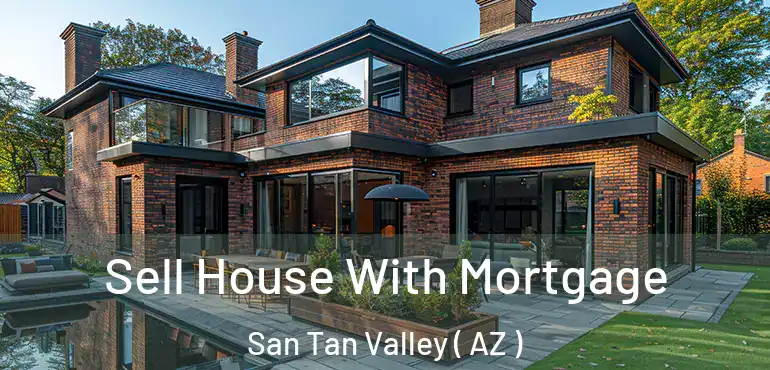  Sell House With Mortgage San Tan Valley ( AZ )