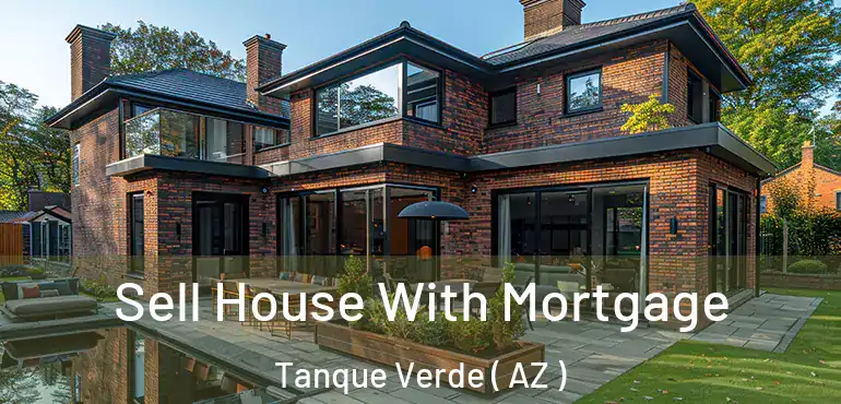  Sell House With Mortgage Tanque Verde ( AZ )