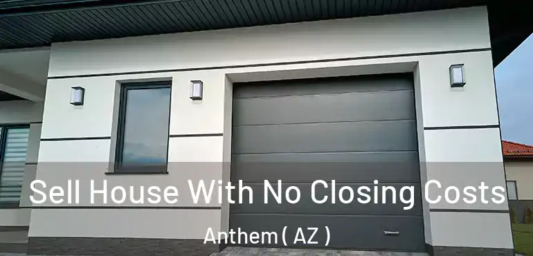  Sell House With No Closing Costs Anthem ( AZ )