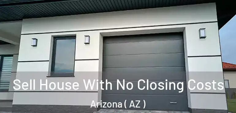  Sell House With No Closing Costs Arizona ( AZ )