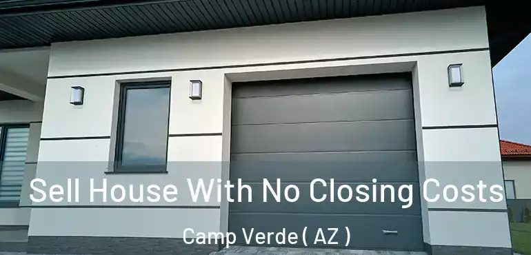  Sell House With No Closing Costs Camp Verde ( AZ )