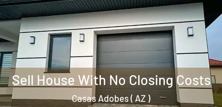  Sell House With No Closing Costs Casas Adobes ( AZ )