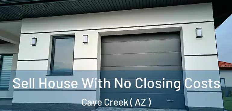  Sell House With No Closing Costs Cave Creek ( AZ )